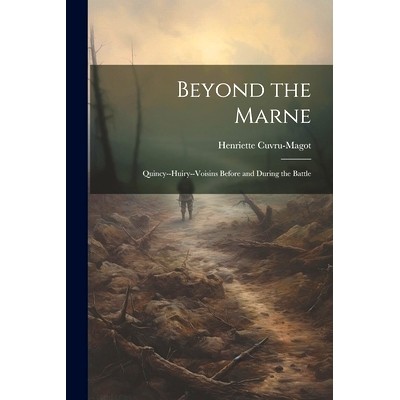 预订 Beyond the Marne: Quincy--Huiry--Voisins Before and During the Battle: 9781022474758
