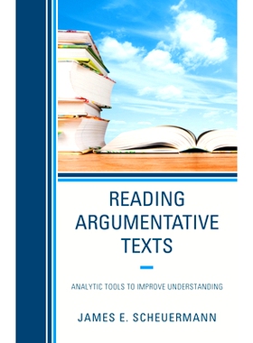 预订 Reading Argumentative Texts: Analytic Tools to Improve Understanding 阅读议论文:提高理解的分析工具: 9781475864533