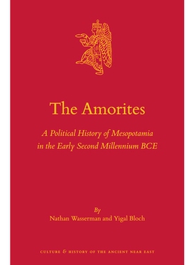 预订 The Amorites: A Political History of Mesopotamia in the Early Second Millennium BCE 阿莫里人：公元前两千年早期美索