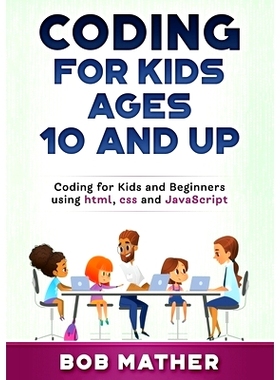 预订 Coding for Kids Ages 10 and Up: Coding for Kids and Beginners using html, css and JavaScript: 9781922462503