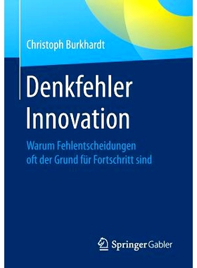 预订 Denkfehler Innovation: Warum Fehlentscheidungen oft der Grund für Fortschritt sind: 9783658111878