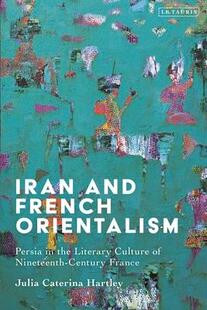 Literary France Persia Orientalism Culture 预订 and Iran Century 9780755645596 Nineteenth French the