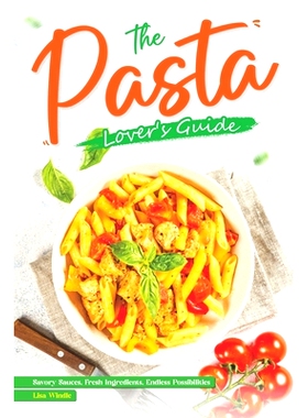 预订 The Pasta Lover’s Guide: Savory Sauces, Fresh Ingredients, Endless Possibilities: 9798879670868