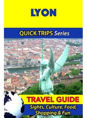 预订 Lyon Travel Guide (Quick Trips Series): Sights, Culture, Food, Shopping & Fun: 9781532966064