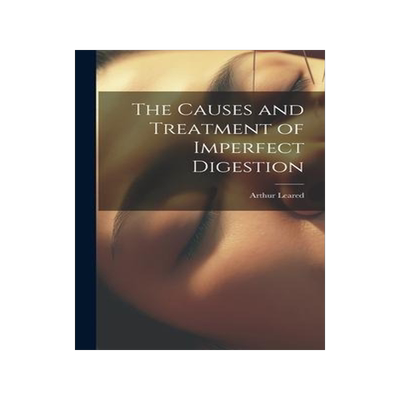 [预订]The Causes and Treatment of Imperfect Digestion 9781020831669