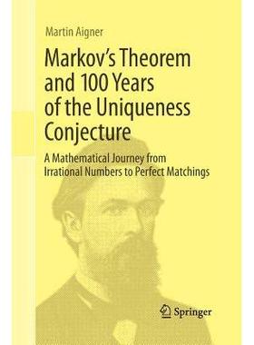 Markov’s Theorem and 100 Years of the Uniqueness Conjecture: A Mathematical Journey from Irrational Numbers to Perfect