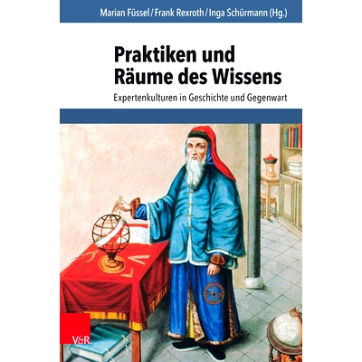 预订 Praktiken und Räume des Wissens: Expertenkulturen in Geschichte und Gegenwart 知识的实践和空间：过去和现在的专家文