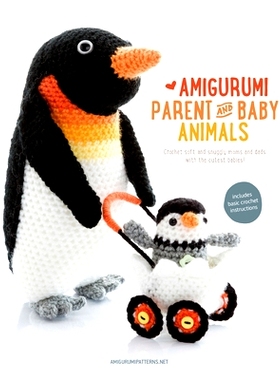 预订 Amigurumi Parent and Baby Animals: Crochet Soft and Snuggly Moms and Dads with the Cutest Babies!: 9789491643088