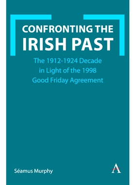 预订 Confronting the Irish Past: The 1912-1923 Decade in Light of the 1998 Good Friday Agreement 直面爱尔兰的过去：根据