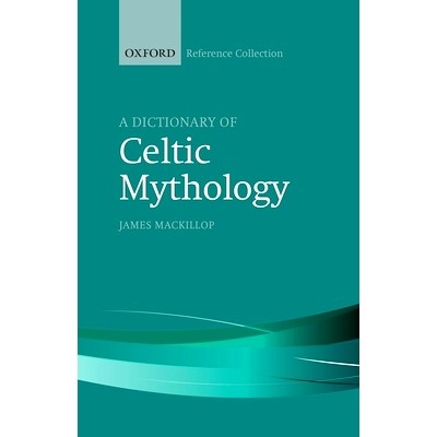 A Dictionary of Celtic Mythology 凯尔特神话词典: 9780198804840