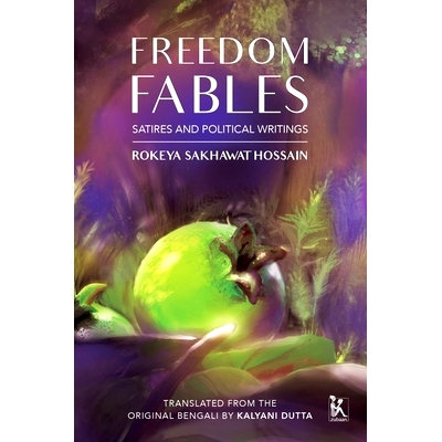 预订 Freedom Fables: Satire and Politics in Rokeya Sakhawat Hossain’s Writings 自由寓言:洛基亚 萨哈瓦特 侯赛因的著作中