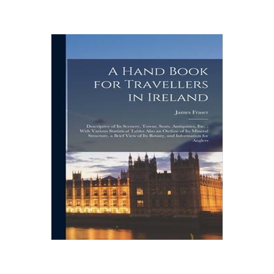 [预订]A Hand Book for Travellers in Ireland: Descriptive of Its Scenery, Towns, Seats, Antiquities, Etc.;  9781017380217