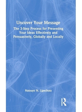 预订 Uncover Your Message: The 3-Step Process for Presenting Your Ideas Effectively and Persuasively, Globally and Local