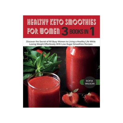 [预订]Healthy Keto Smoothies for Women: Discover the Secret of All Busy Women to Living a Healthy Life Whi 9781803062648