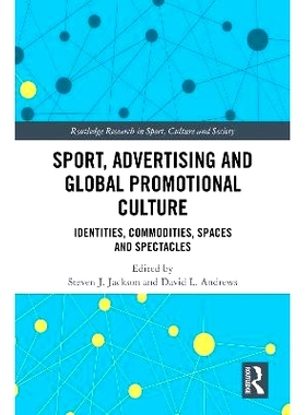 预订 Sport, Advertising and Global Promotional Culture: Identities, Commodities, Spaces and Spectacles 体育、广告与全球