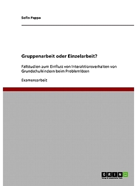 预订 Gruppenarbeit oder Einzelarbeit?: Fallstudien zum Einfluss von Interaktionsverhalten von Grundschulkindern beim Pro