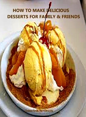 预订 How to Make Delicioue Desserts for Family & Friends: Every title has space for notes, Recipes for puddings, dessert