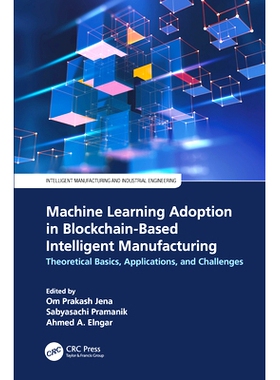 预订 Machine Learning Adoption in Blockchain-Based Intelligent Manufacturing: Theoretical Basics, Applications, and Chal