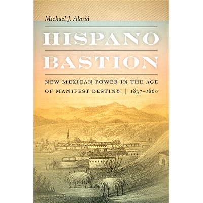 预订 Hispano Bastion: New Mexican Power in the Age of Manifest Destiny, 1837-1860 西班牙堡垒：昭昭命运时代的新墨西哥势力