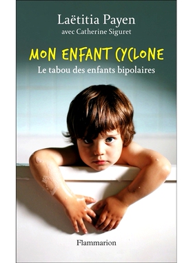 预订 Mon enfant cyclone : le tabou des enfants bipolaires 我的旋风孩子：躁郁症儿童的禁忌: 9782080263995