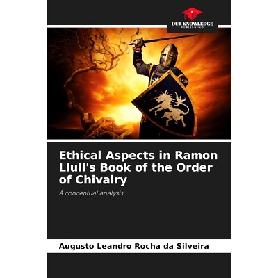预订 Ethical Aspects in Ramon Llull’s Book of the Order of Chivalry 拉蒙·魯的《騎士秩序之書》中的倫理問題: 97862082689