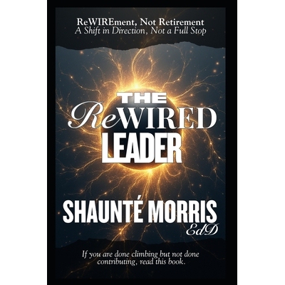 预订 The ReWIRED Leader: ReWIREment, Not Retirement - A Shift in Direction, Not a Full Stop 9798242246683