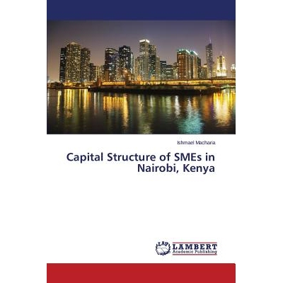 预订 Capital Structure of SMEs in Nairobi, Kenya 肯尼亚内罗毕中小企业的资本结构: 9783659660948