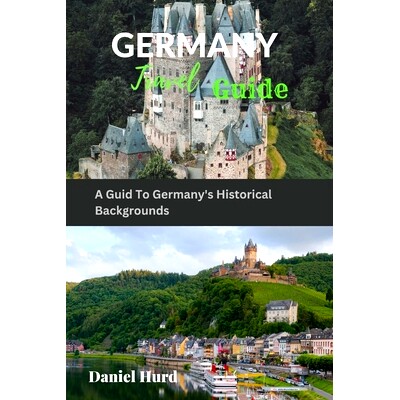 预订 Germany Travel Guide: A Guid To Germany’s Historical Backgrounds: 9798858246657