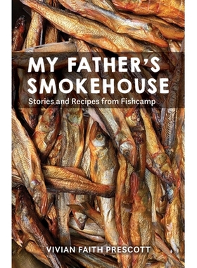 预订 My Father’s Smokehouse: Stories and Recipes from Fishcamp 我父亲的烟熏房：来自菲什坎普的故事和食谱: 9781513128627