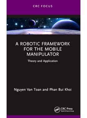 预订 A Robotic Framework for the Mobile Manipulator: Theory and Application 移动机械手的机器人框架：理论与应用: 97810324
