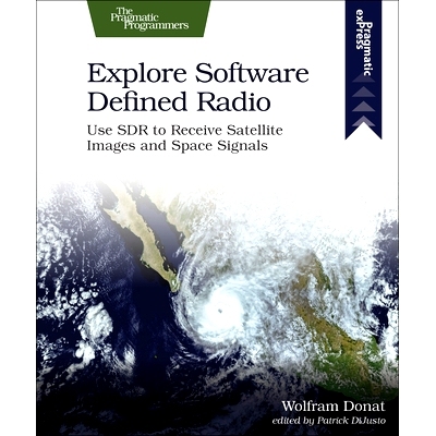 预订 Explore Software Defined Radio: Use Sdr to Receive Satellite Images and Space Signals: 9781680507591