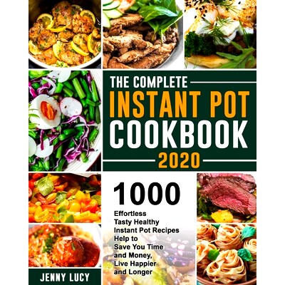 预订 The Complete Instant Pot Cookbook 2020: 1000 Effortless Tasty Healthy Instant Pot Recipes Help to Save You Time and
