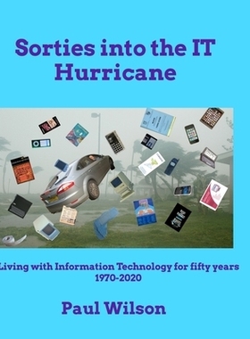 预订 Sorties into the IT Hurricane (3rd edn): Living with Information Technology for fifty years 1970-2020: 979834991386