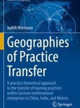 [预订]Geographies of Practice Transfer: A Practice Theoretical Approach to the Transfer of Training Practi 9783030951870