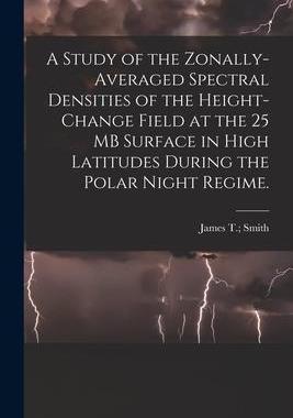 [预订]A Study of the Zonally-averaged Spectral Densities of the Height-change Field at the 25 MB Surface i 9781014991812