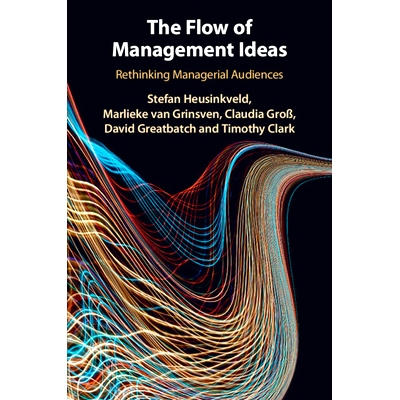 预订 The Flow of Management Ideas: Rethinking Managerial Audiences 管理理念流：管理受众再思考: 9781316633960