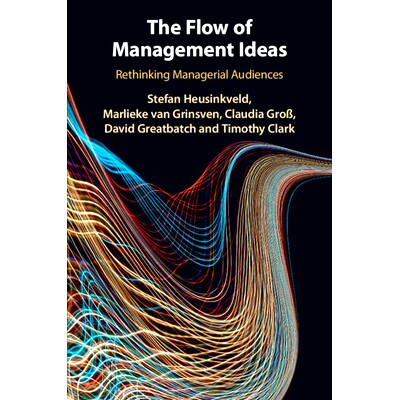 预订 The Flow of Management Ideas: Rethinking Managerial Audiences 管理理念流：管理受众再思考: 9781316633960