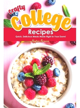 预订 Crafty College Recipes: Quick, Delicious Meals Made Right in Your Dorm!: 9781696841726