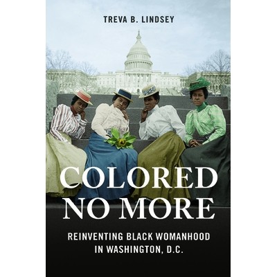 预订 Colored No More: Reinventing Black Womanhood in Washington, D.C. 不再着色：在华盛顿特区重塑黑人女性形象: 9780252041