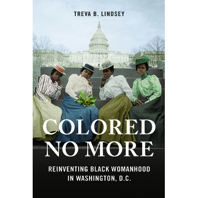 预订 Colored No More: Reinventing Black Womanhood in Washington, D.C. 不再着色：在华盛顿特区重塑黑人女性形象: 9780252041