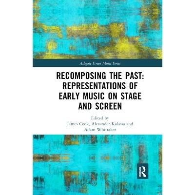 预订 Recomposing the Past: Representations of Early Music on Stage and Screen 重构过去：早期音乐在舞台和银幕上的表现: 97
