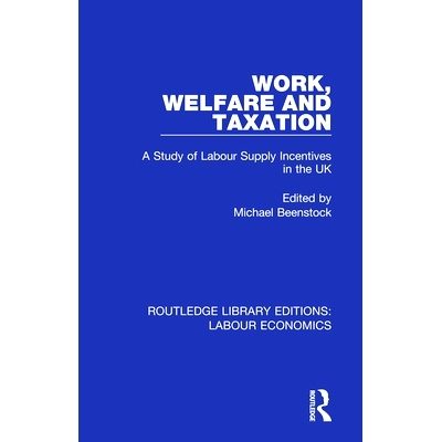 预订 Work, Welfare and Taxation: A Study of Labour Supply Incentives in the UK 工作，福利和税收：英国的劳动力供给激励研
