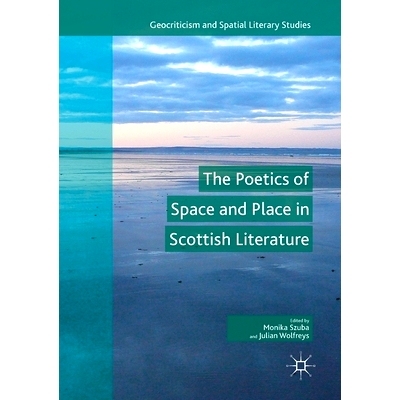 预订 The Poetics of Space and Place in Scottish Literature 苏格兰文学中的空间与地方诗学: 9783030126476