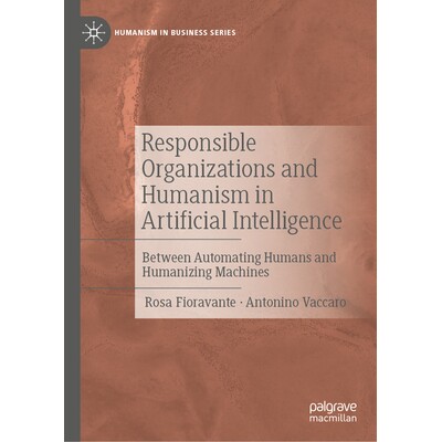 预订 Responsible Organizations and Humanism in Artificial Intelligence Between Automating Humans and Humanizing Machines