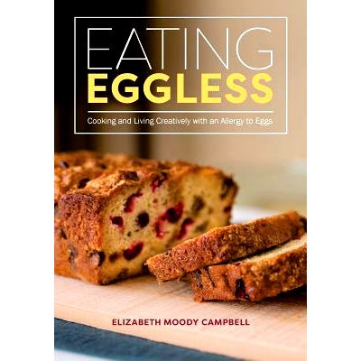 预订 Eating Eggless: Cooking and Living Creatively with an Allergy to Eggs: 9780692562642