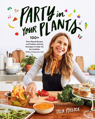 现货 Party in Your Plants: 100+ Plant-Based Recipes and Problem-Solving Strategies to Help You Eat Healthier (W...