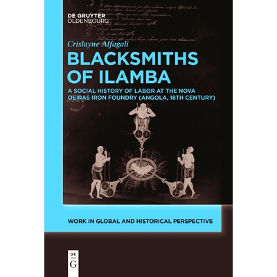 预订 Blacksmiths of Ilamba: A Social History of Labor at the Nova Oeiras Iron Foundry (Angola, 18th Century) 伊兰巴铁匠