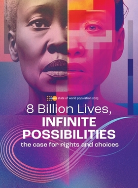 预订 State of World Population 2023: 8 Billion Lives, Infinite Possibilities: The Case for Rights and Choices 2023 年世