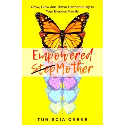 预订 Empowered Stepmother: Grow, Glow and Thrive Harmoniously In Your Blended Family: 9780578425009