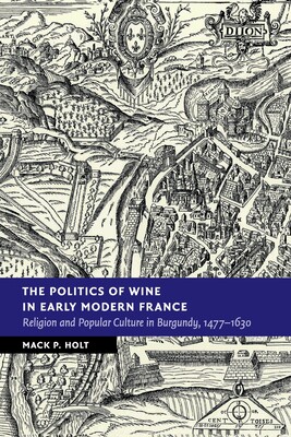【预订】The Politics of Wine in Early Modern France